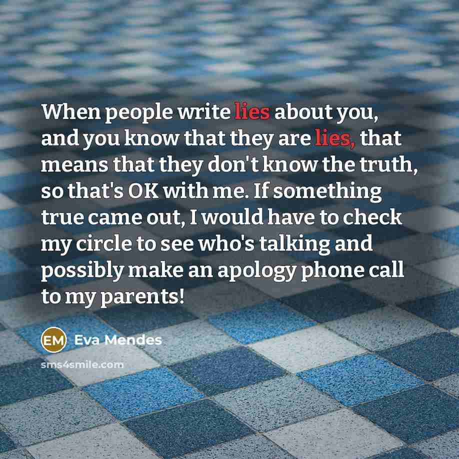 “When people write lies about you, and you know that…” quote by Eva Mendes