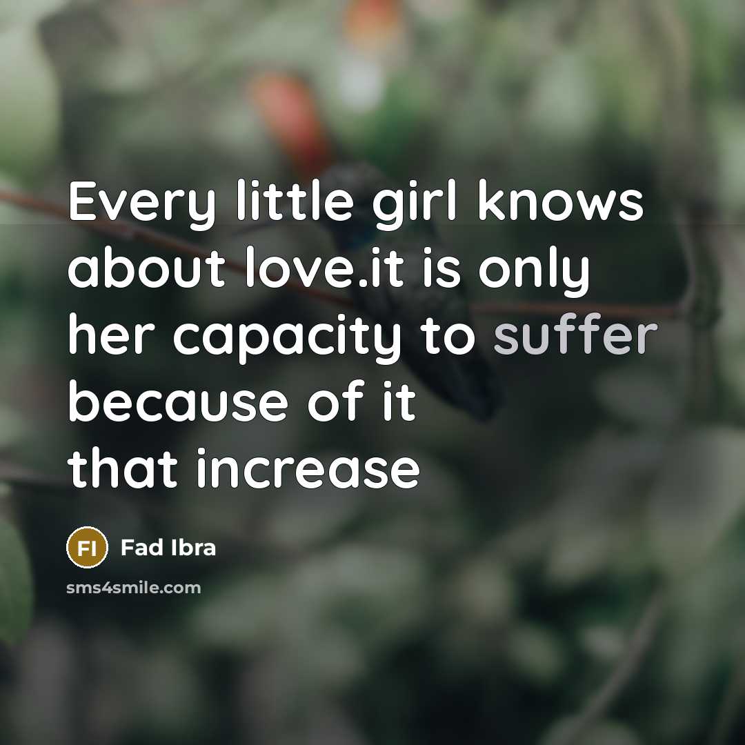 “Every little girl knows about love.it is only her capacity…” quote by Fad Ibra