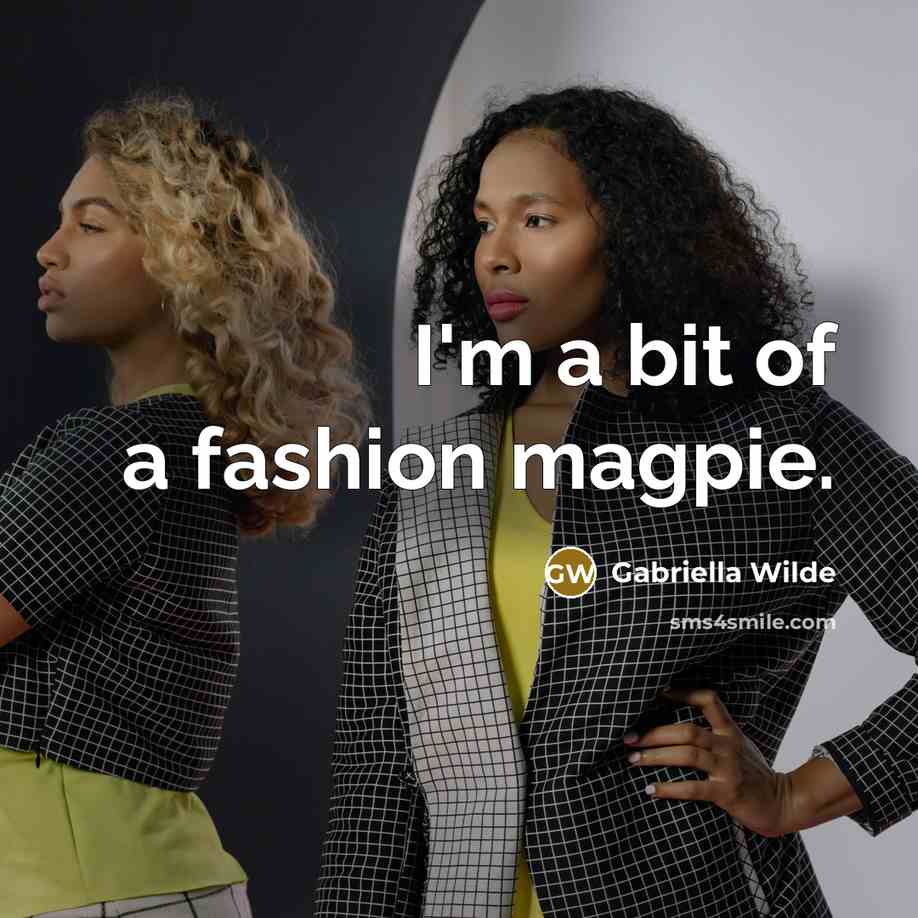 “I'm a bit of a fashion magpie.…” quote by Gabriella Wilde