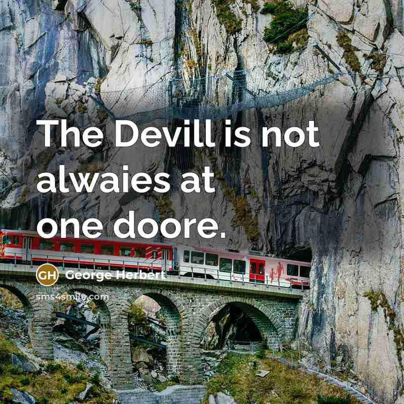 “The Devill is not alwaies at one doore.” quote by George Herbert