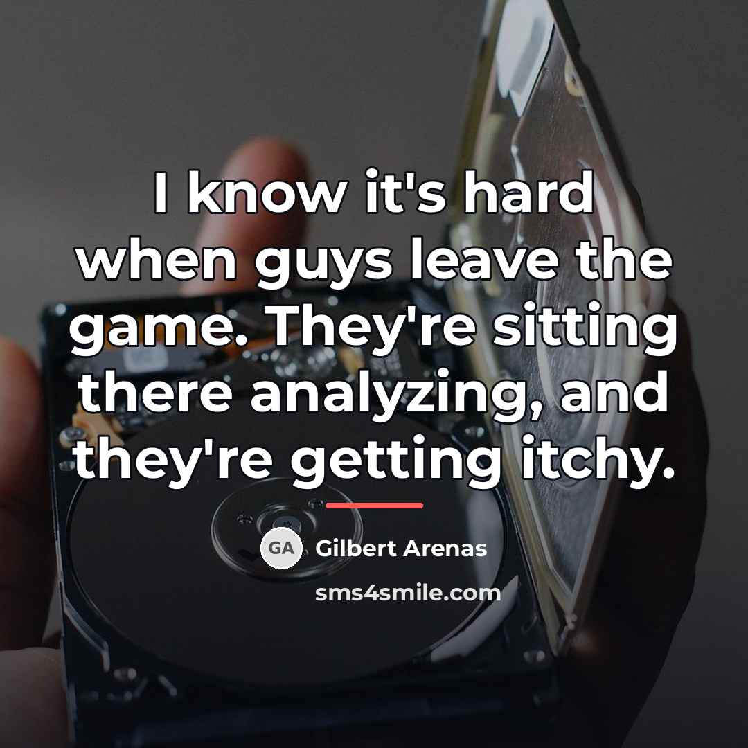 “I know it's hard when guys leave the game. They're…” quote by Gilbert Arenas