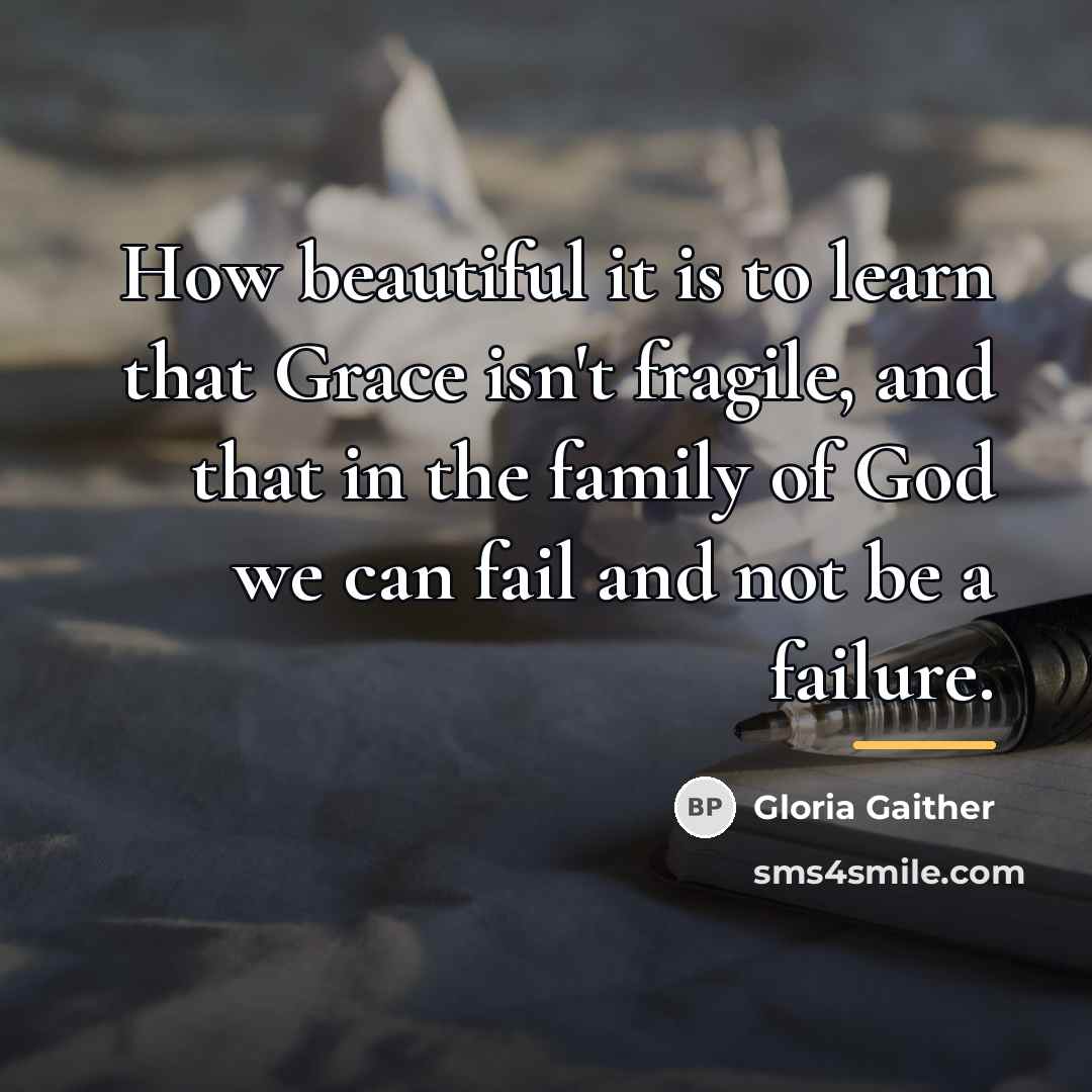 “How beautiful it is to learn that Grace isn't fragile,…” quote by Gloria Gaither