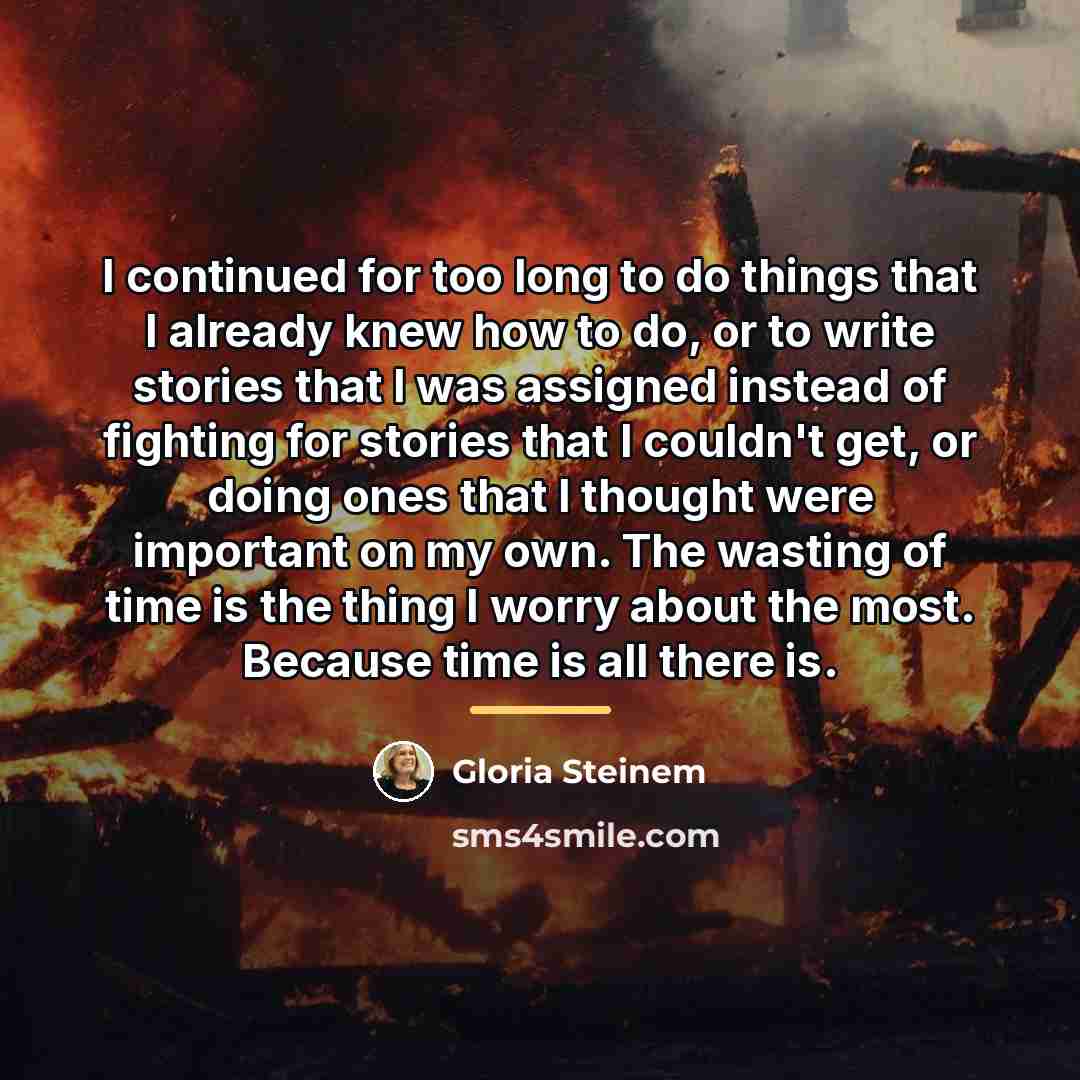 “I continued for too long to do things that I…” quote by Gloria Steinem