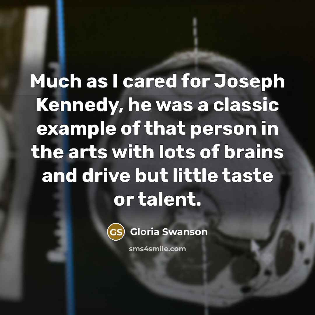 “Much as I cared for Joseph Kennedy, he was a…” quote by Gloria Swanson