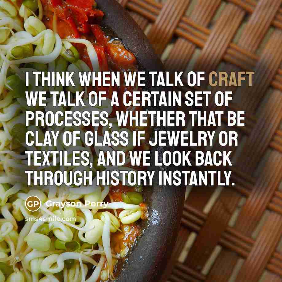 “I think when we talk of craft we talk of…” quote by Grayson Perry