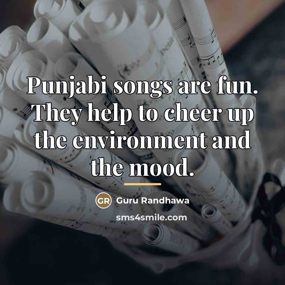 “Punjabi songs are fun. They help to cheer up the…” quote by Guru Randhawa