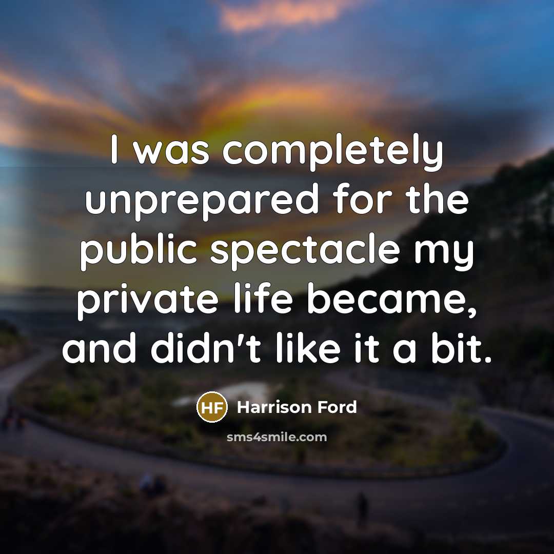 “I was completely unprepared for the public spectacle my private…” quote by Harrison Ford