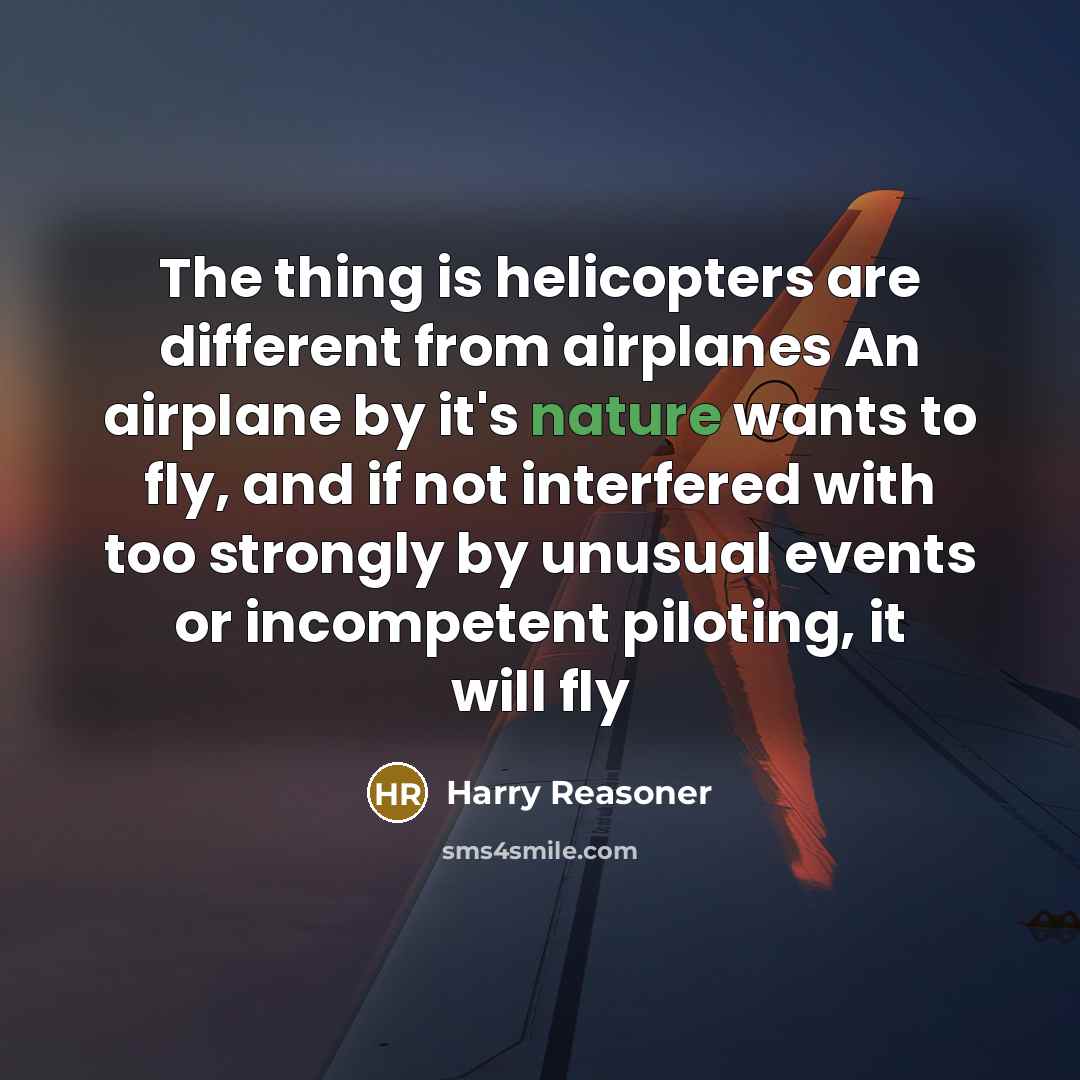“The thing is helicopters are different from airplanes An airplane…” quote by Harry Reasoner