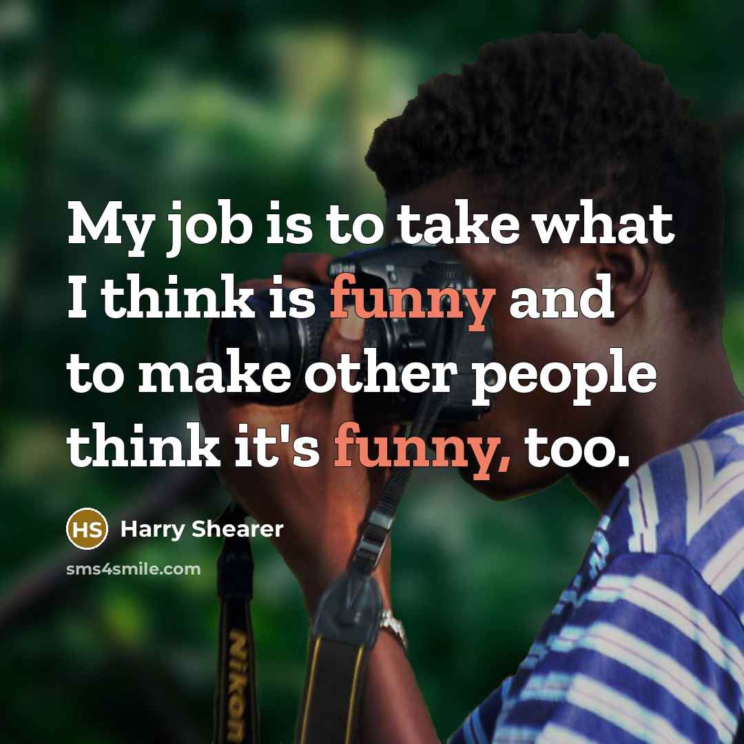 “My job is to take what I think is funny…” quote by Harry Shearer
