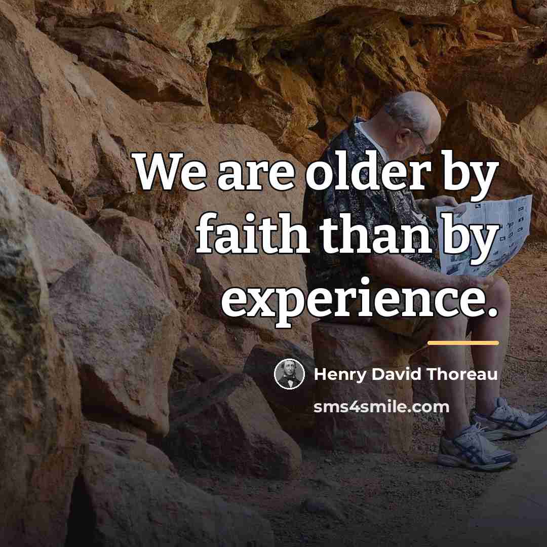“We are older by faith than by experience.…” quote by Henry David Thoreau