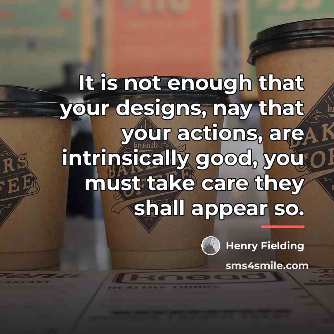 “It is not enough that your designs, nay that your…” quote by Henry Fielding
