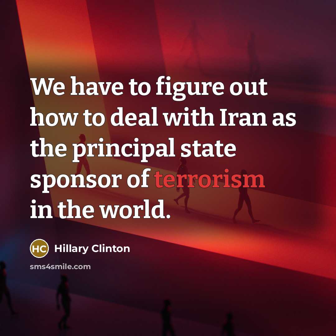 “We have to figure out how to deal with Iran…” quote by Hillary Clinton
