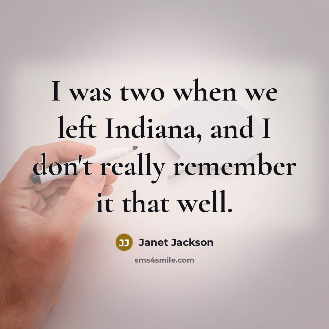 “I was two when we left Indiana, and I don't…” quote by Janet Jackson