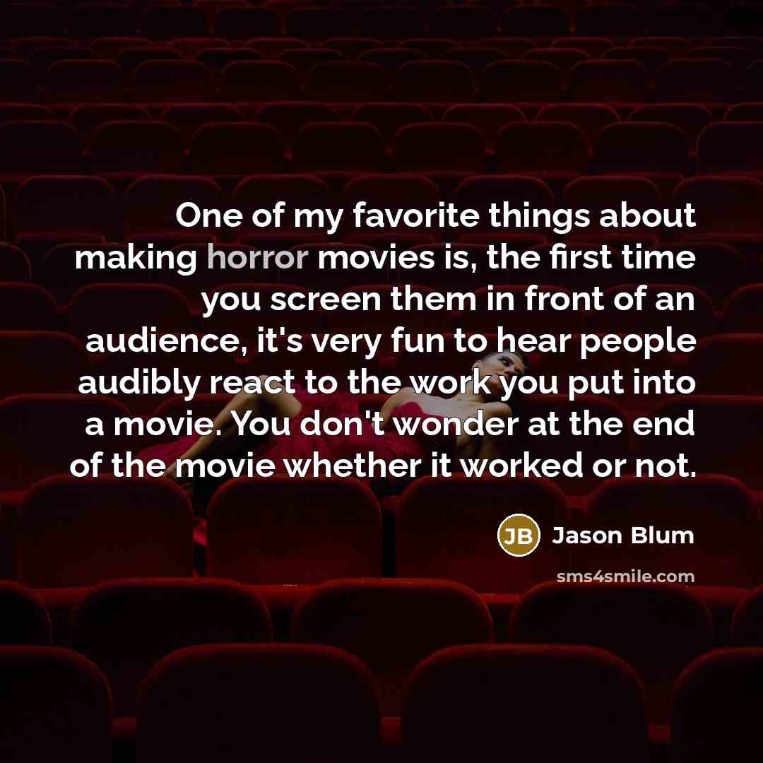 “One of my favorite things about making horror movies is,…” quote by Jason Blum