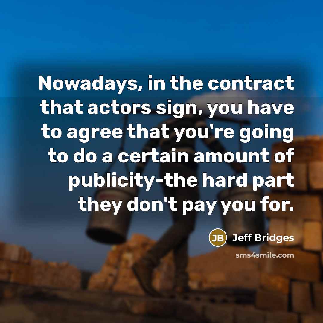“Nowadays, in the contract that actors sign, you have to…” quote by Jeff Bridges