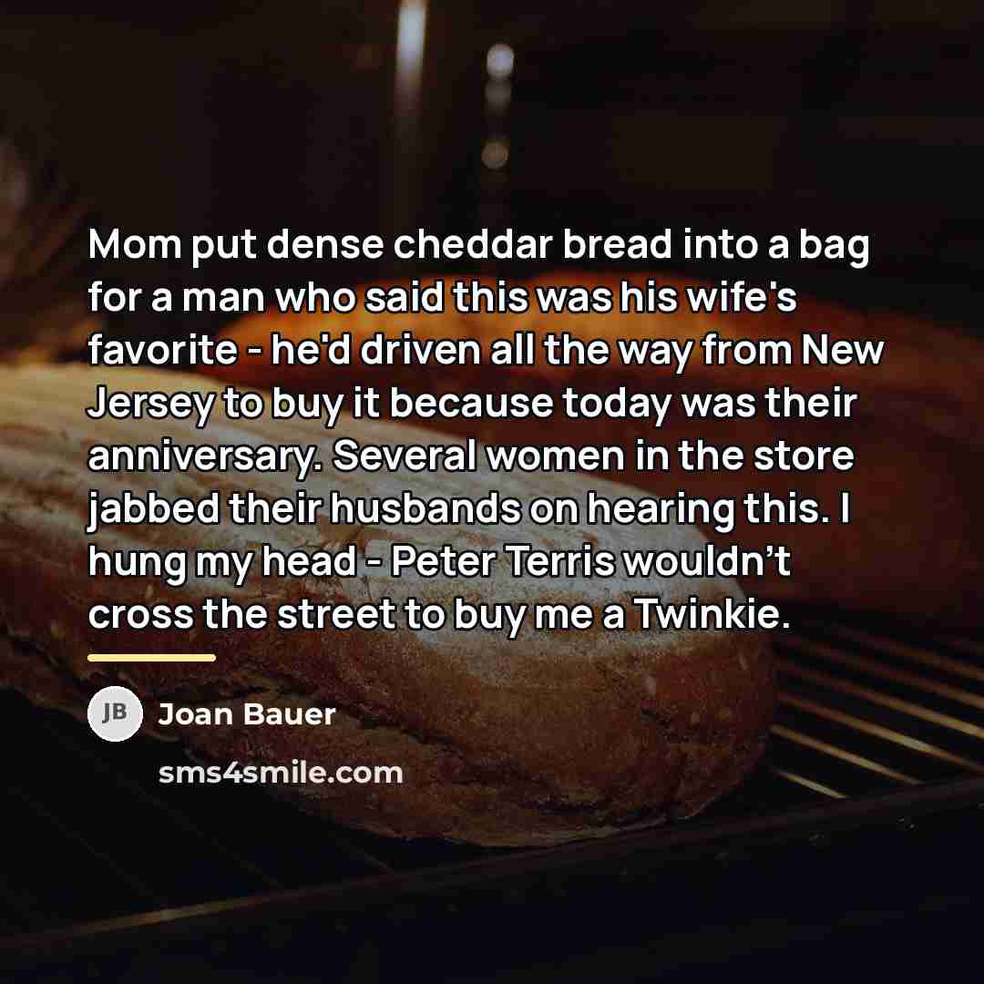 “Mom put dense cheddar bread into a bag for a…” quote by Joan Bauer