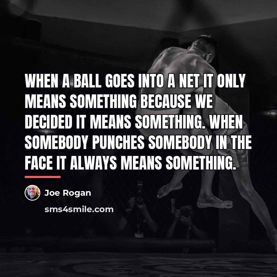 “When a ball goes into a net it only means…” quote by Joe Rogan