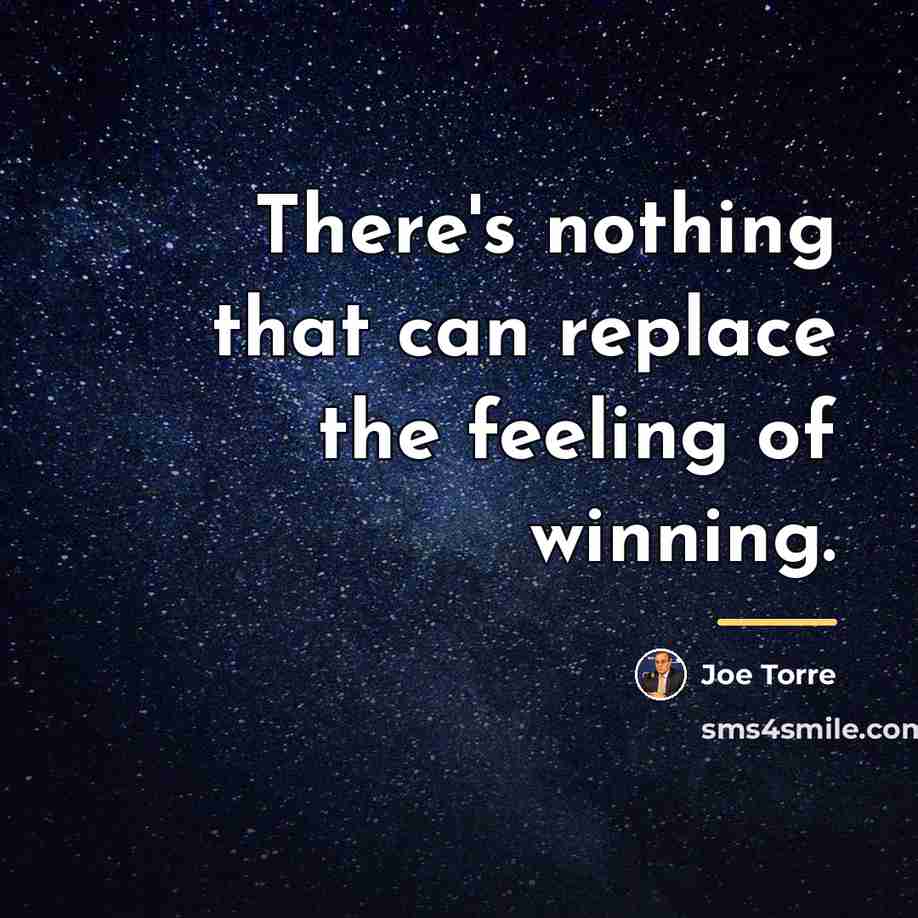“There's nothing that can replace the feeling of winning.…” quote by Joe Torre