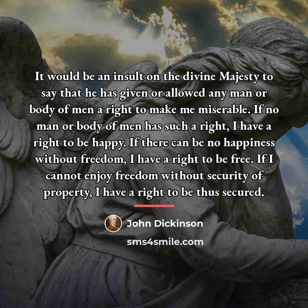 “It would be an insult on the divine Majesty to…” quote by John Dickinson