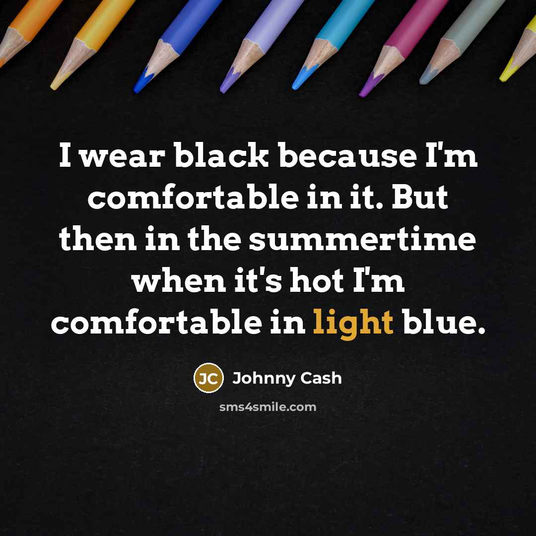 “I wear black because I'm comfortable in it. But then…” quote by Johnny Cash