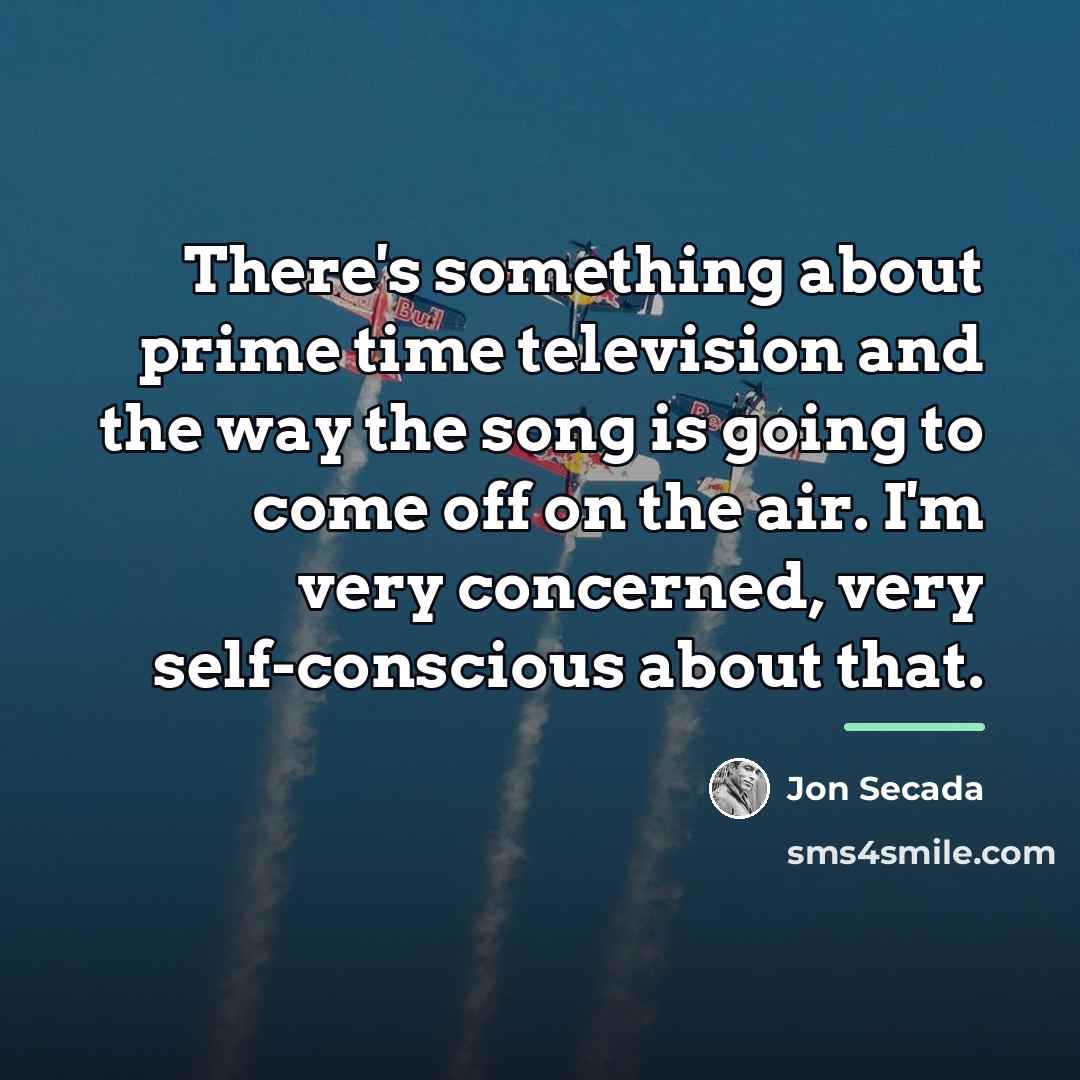 “There's something about prime time television and the way the…” quote by Jon Secada