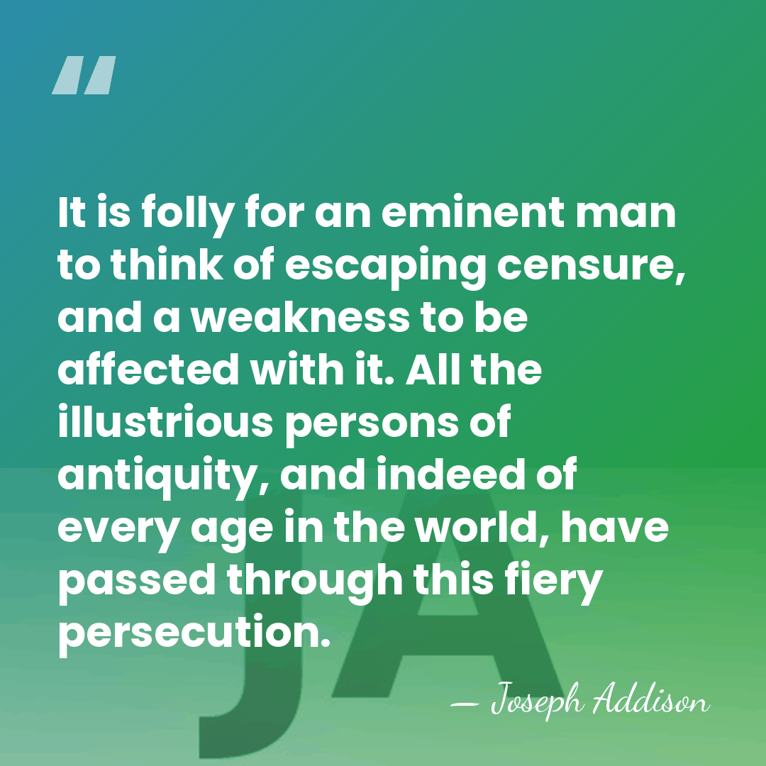 It is folly for an eminent man to think of escaping censure,&hellip; - Joseph Addison