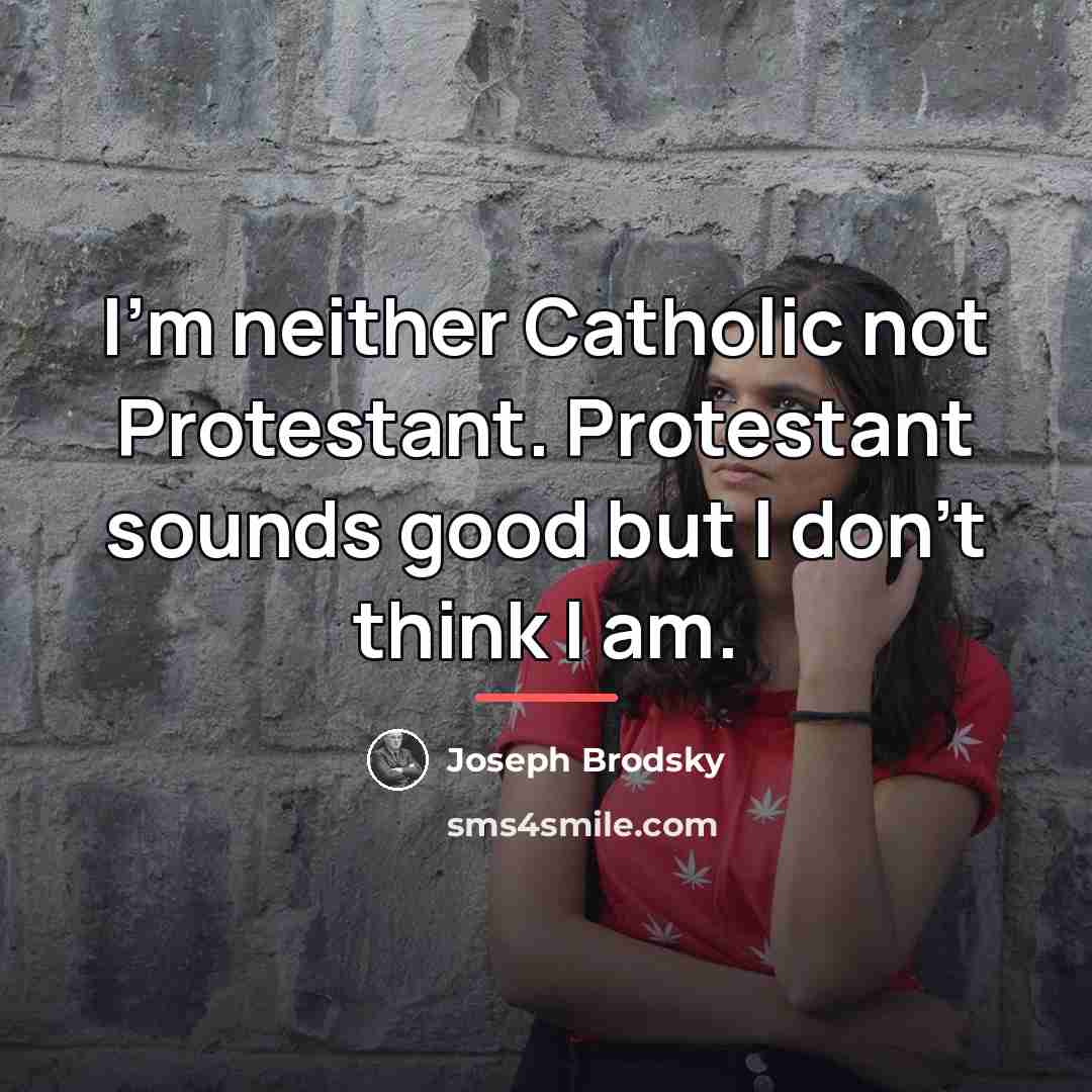 “I'm neither Catholic not Protestant. Protestant sounds good but I…” quote by Joseph Brodsky