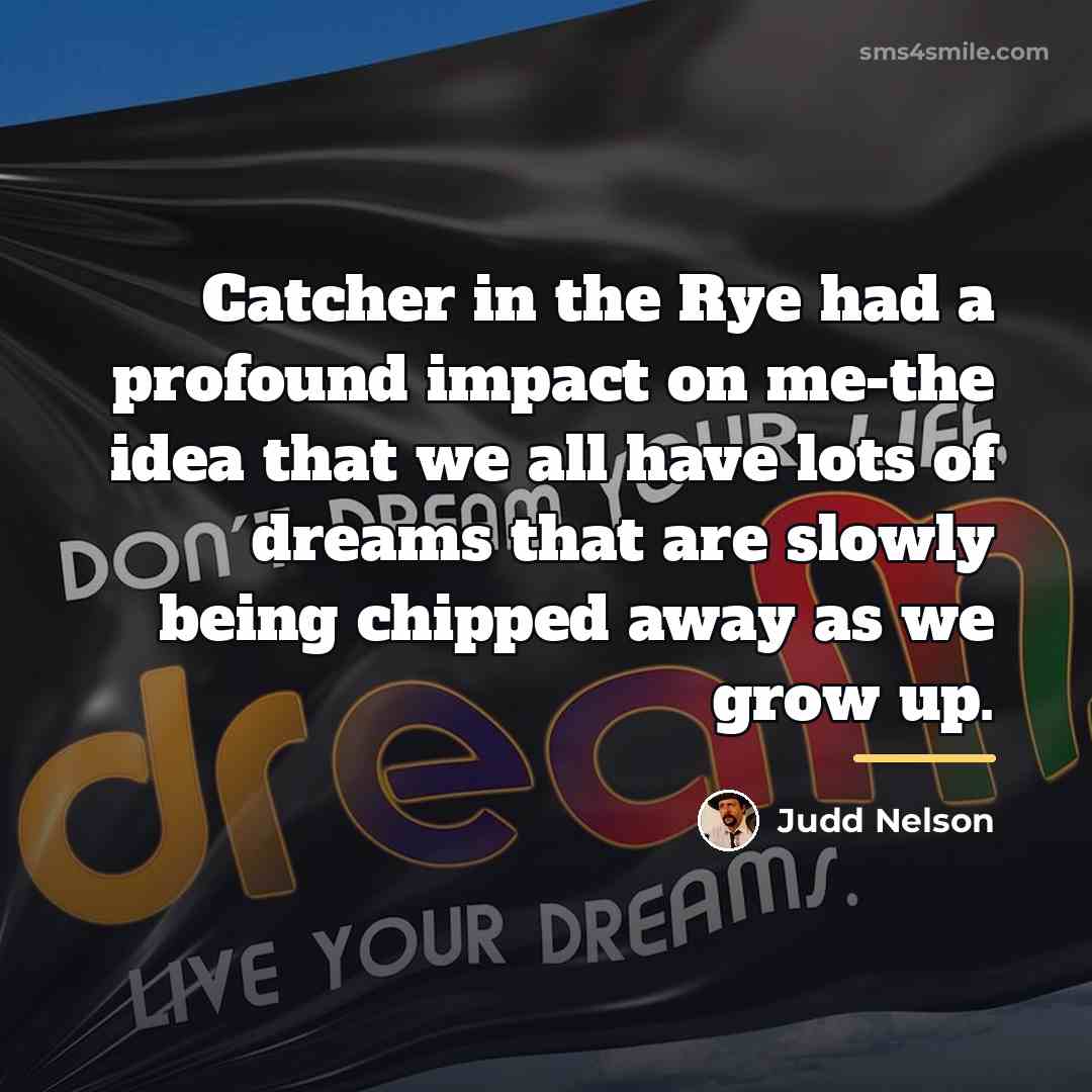 “Catcher in the Rye had a profound impact on me-the…” quote by Judd Nelson