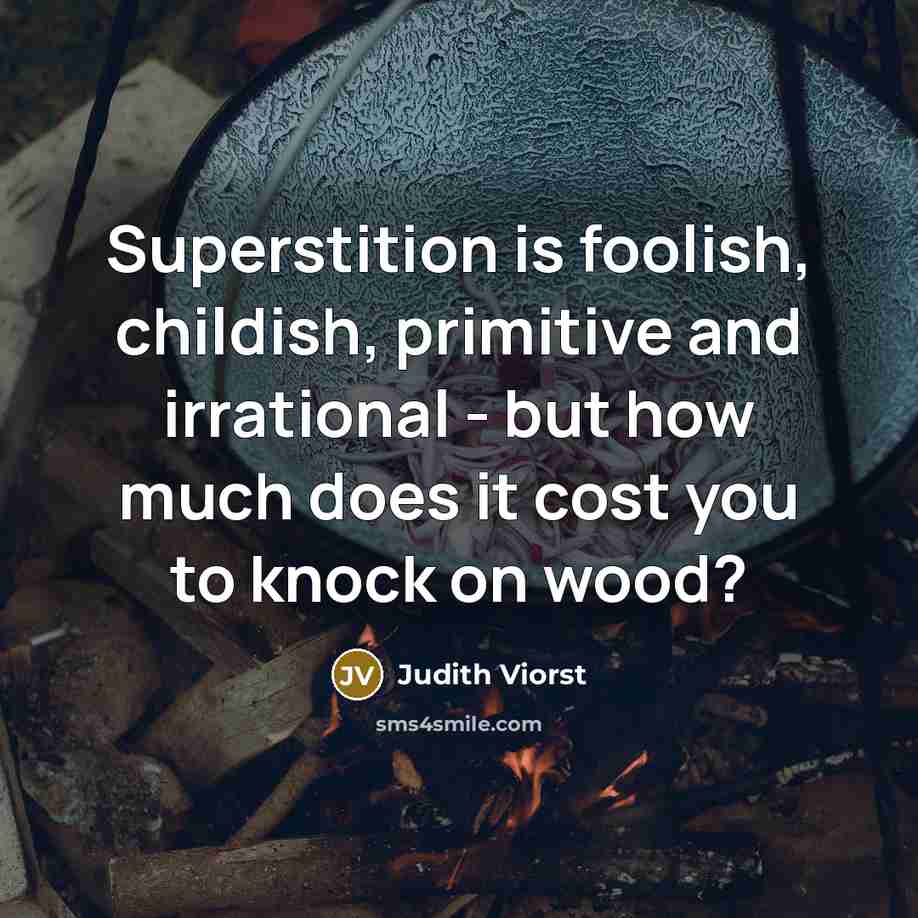 “Superstition is foolish, childish, primitive and irrational - but how…” quote by Judith Viorst