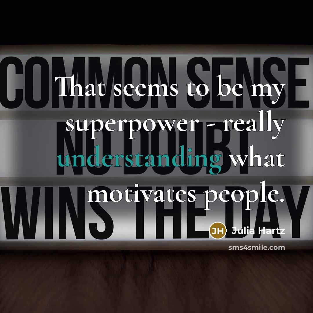 “That seems to be my superpower - really understanding what…” quote by Julia Hartz