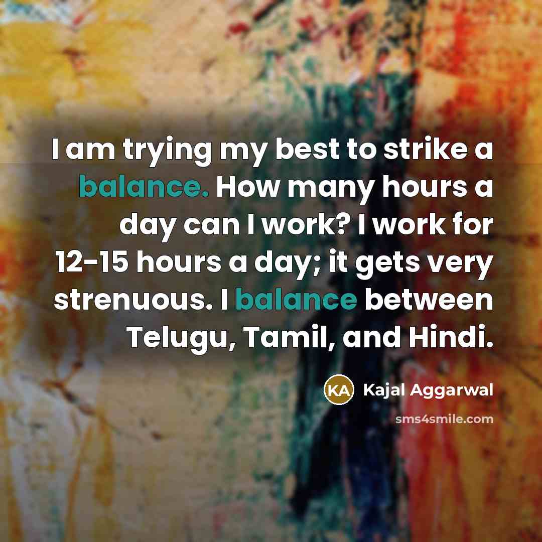 “I am trying my best to strike a balance. How…” quote by Kajal Aggarwal