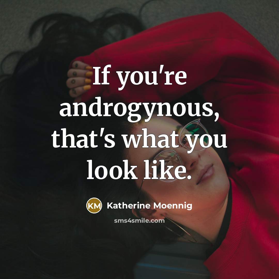 “If you're androgynous, that's what you look like.…” quote by Katherine Moennig