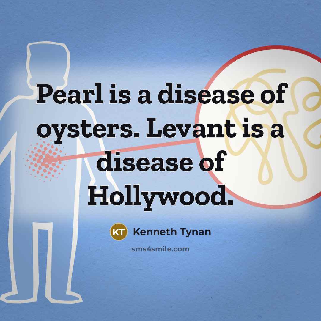 “Pearl is a disease of oysters. Levant is a disease…” quote by Kenneth Tynan