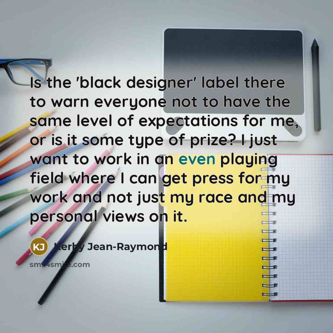 “Is the 'black designer' label there to warn everyone not…” quote by Kerby Jean-Raymond