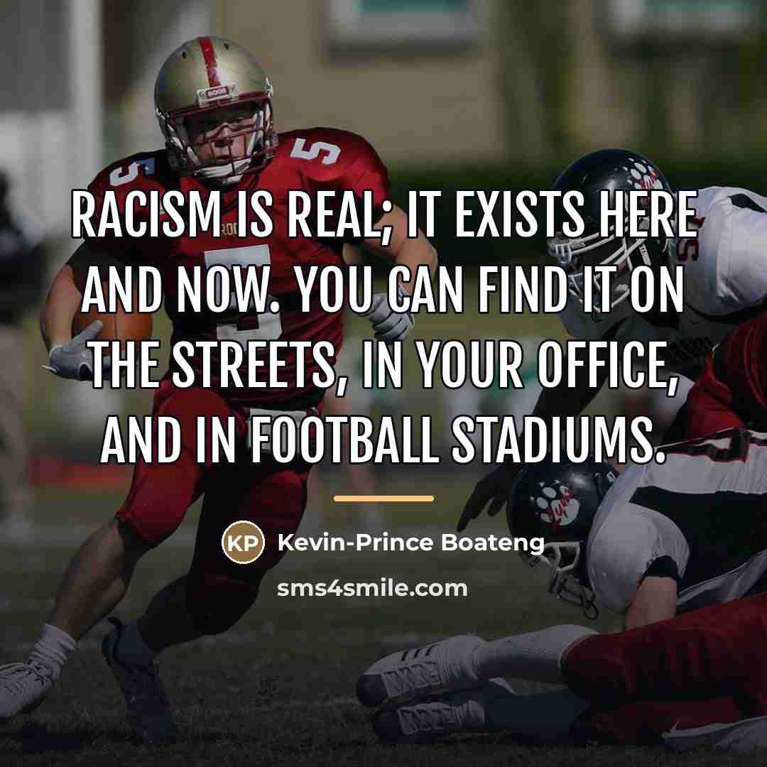 “Racism is real; it exists here and now. You can…” quote by Kevin-Prince Boateng