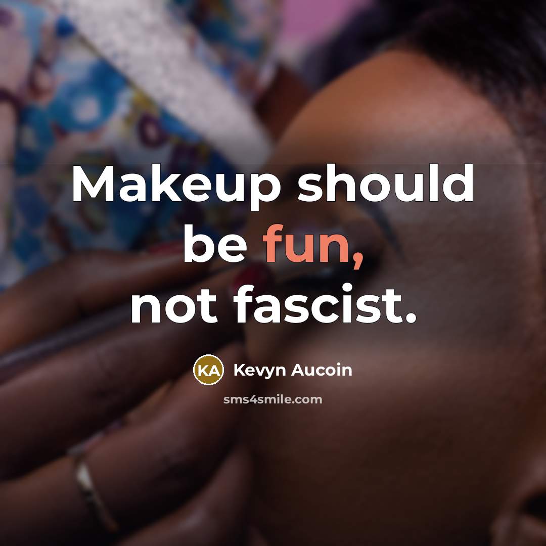 “Makeup should be fun, not fascist.” quote by Kevyn Aucoin