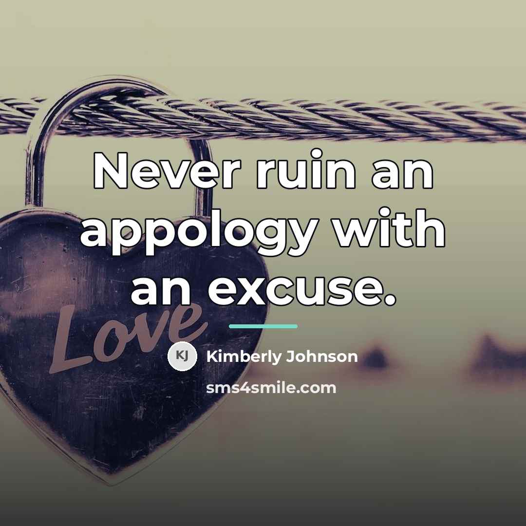 “Never ruin an appology with an excuse.…” quote by Anonymous