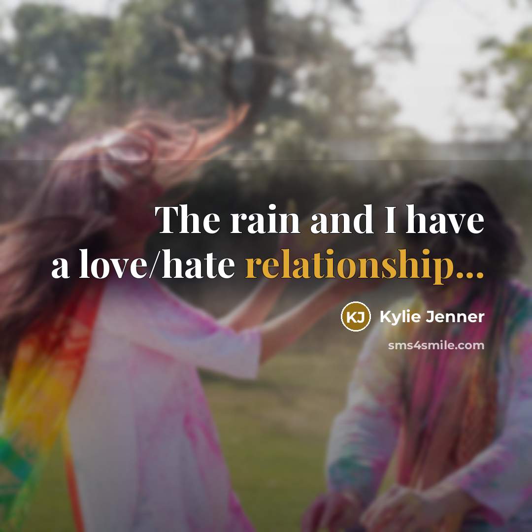 “The rain and I have a love/hate relationship...” quote by Kylie Jenner