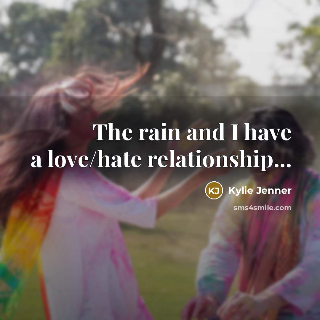 “The rain and I have a love/hate relationship...…” quote by Kylie Jenner