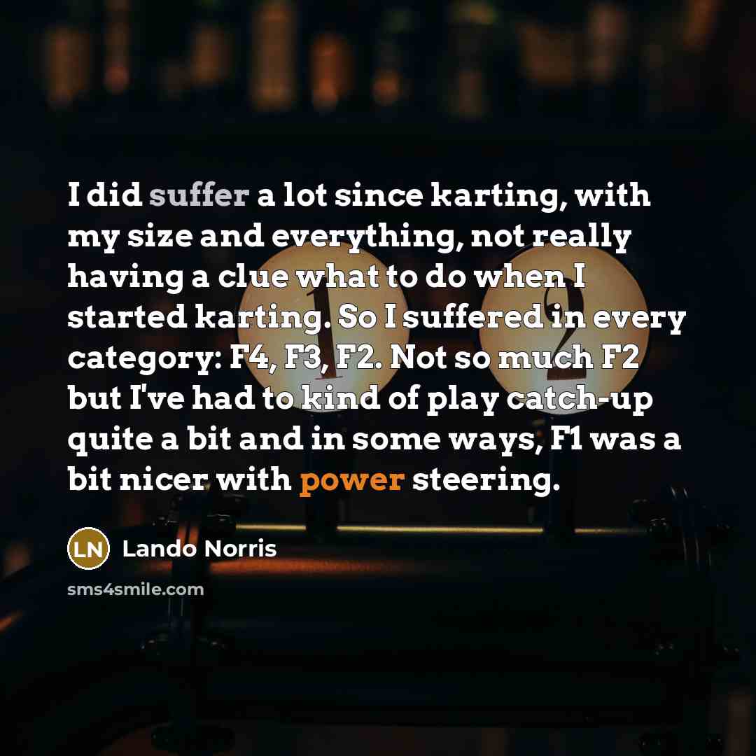 “I did suffer a lot since karting, with my size…” quote by Lando Norris