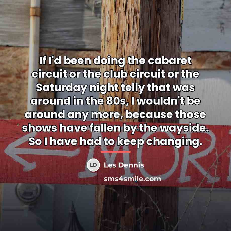 “If I'd been doing the cabaret circuit or the club…” quote by Les Dennis