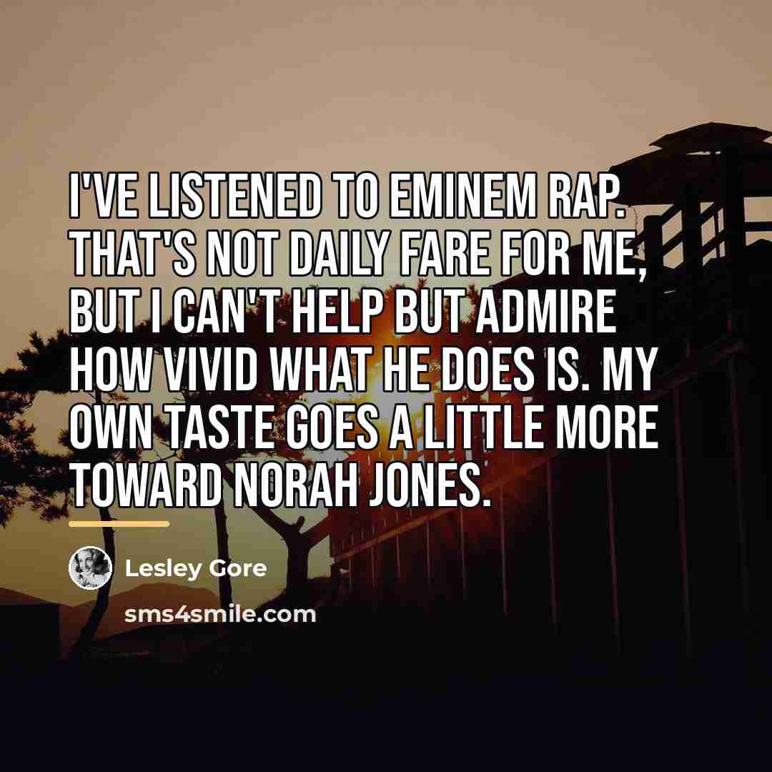 “I've listened to Eminem rap. That's not daily fare for…” quote by Lesley Gore
