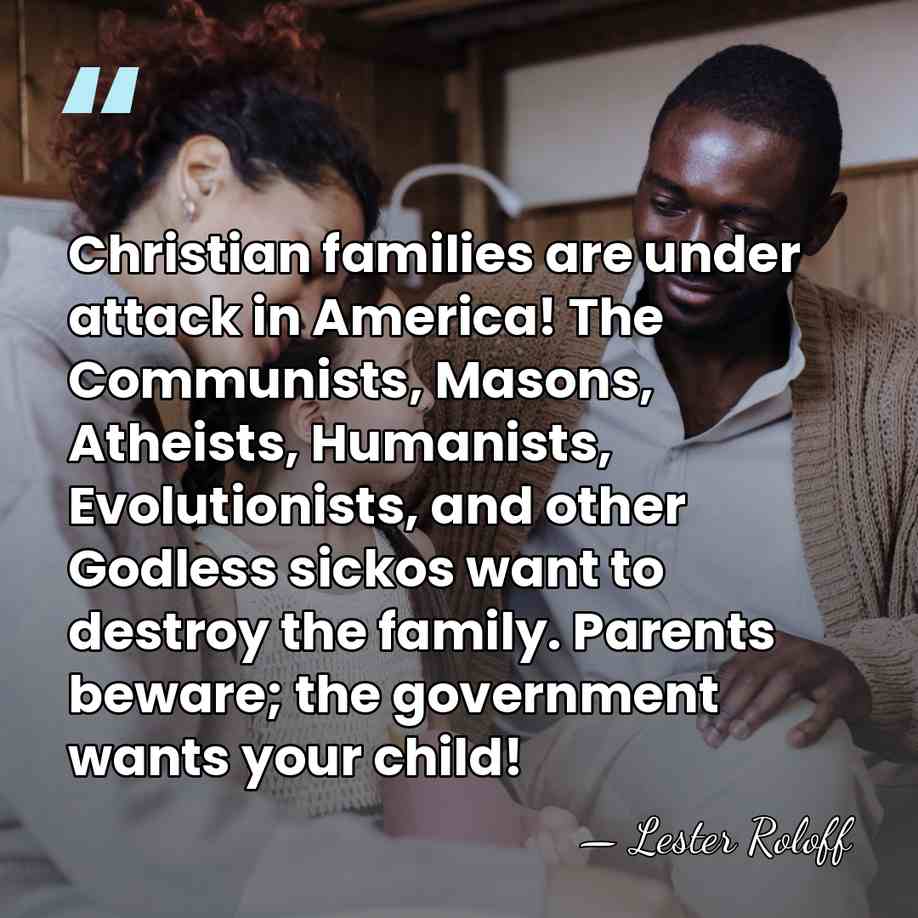 Christian families are under attack in America! The Communists, Masons, Atheists, Humanists,&hellip; - Lester Roloff