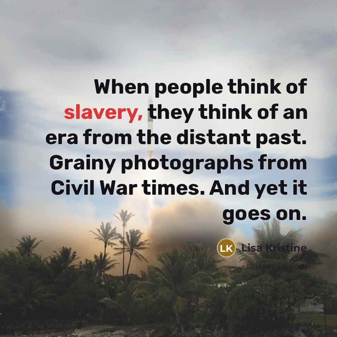 “When people think of slavery, they think of an era…” quote by Lisa Kristine