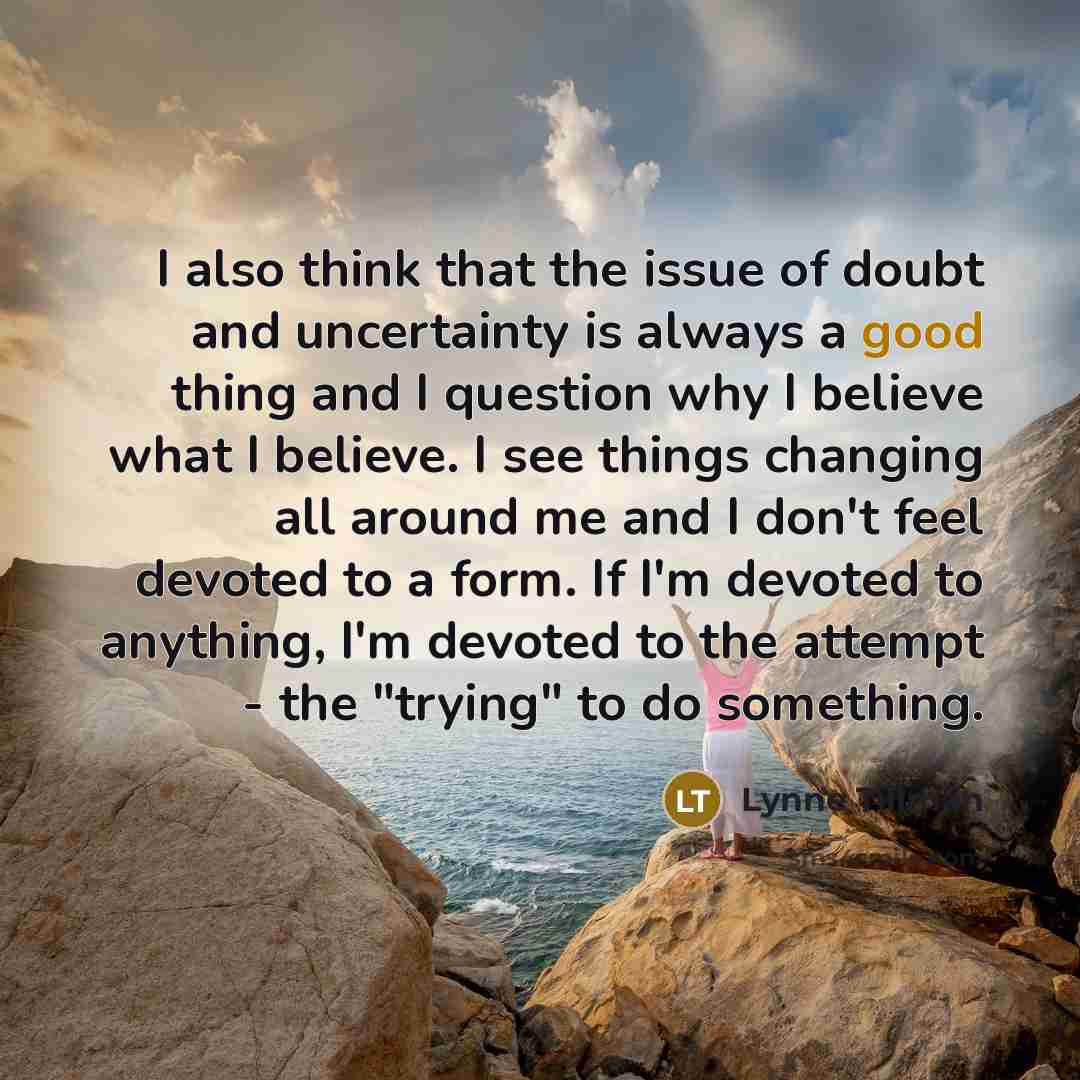 “I also think that the issue of doubt and uncertainty…” quote by Lynne Tillman