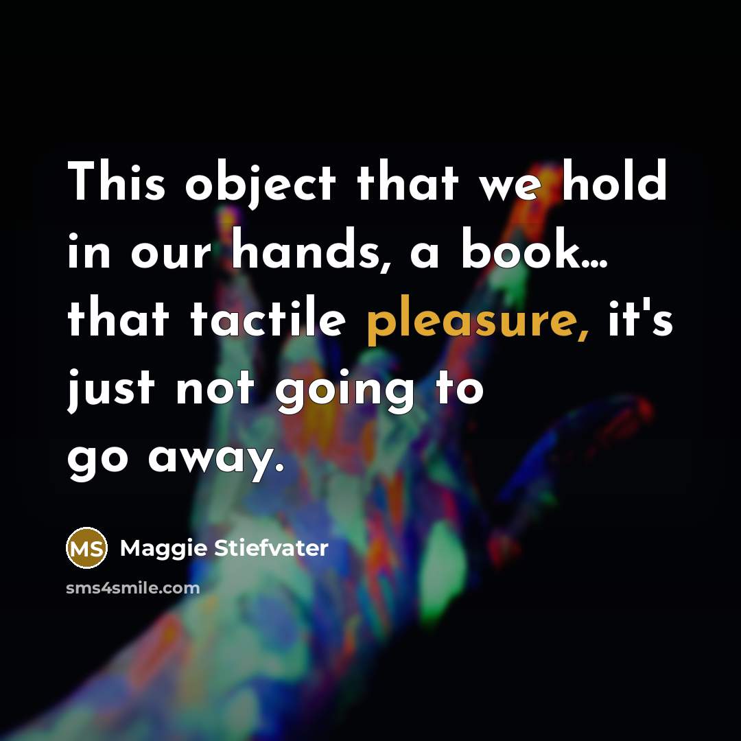 “This object that we hold in our hands, a book...…” quote by Maggie Stiefvater