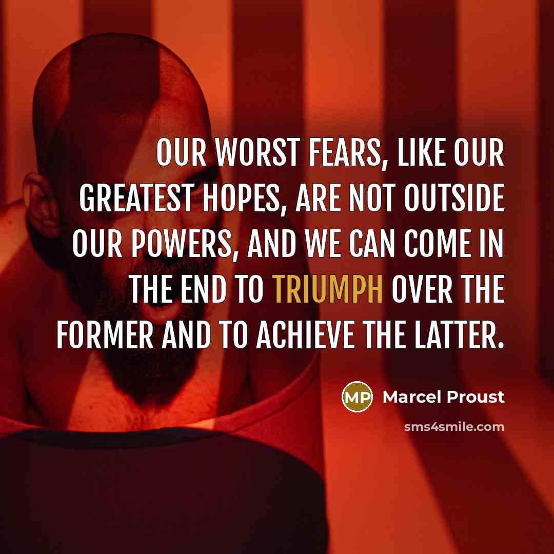 “Our worst fears, like our greatest hopes, are not outside…” quote by Marcel Proust