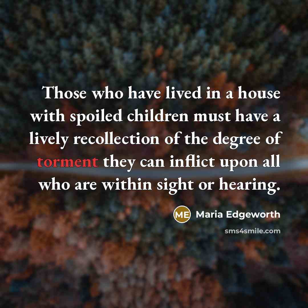 “Those who have lived in a house with spoiled children…” quote by Maria Edgeworth