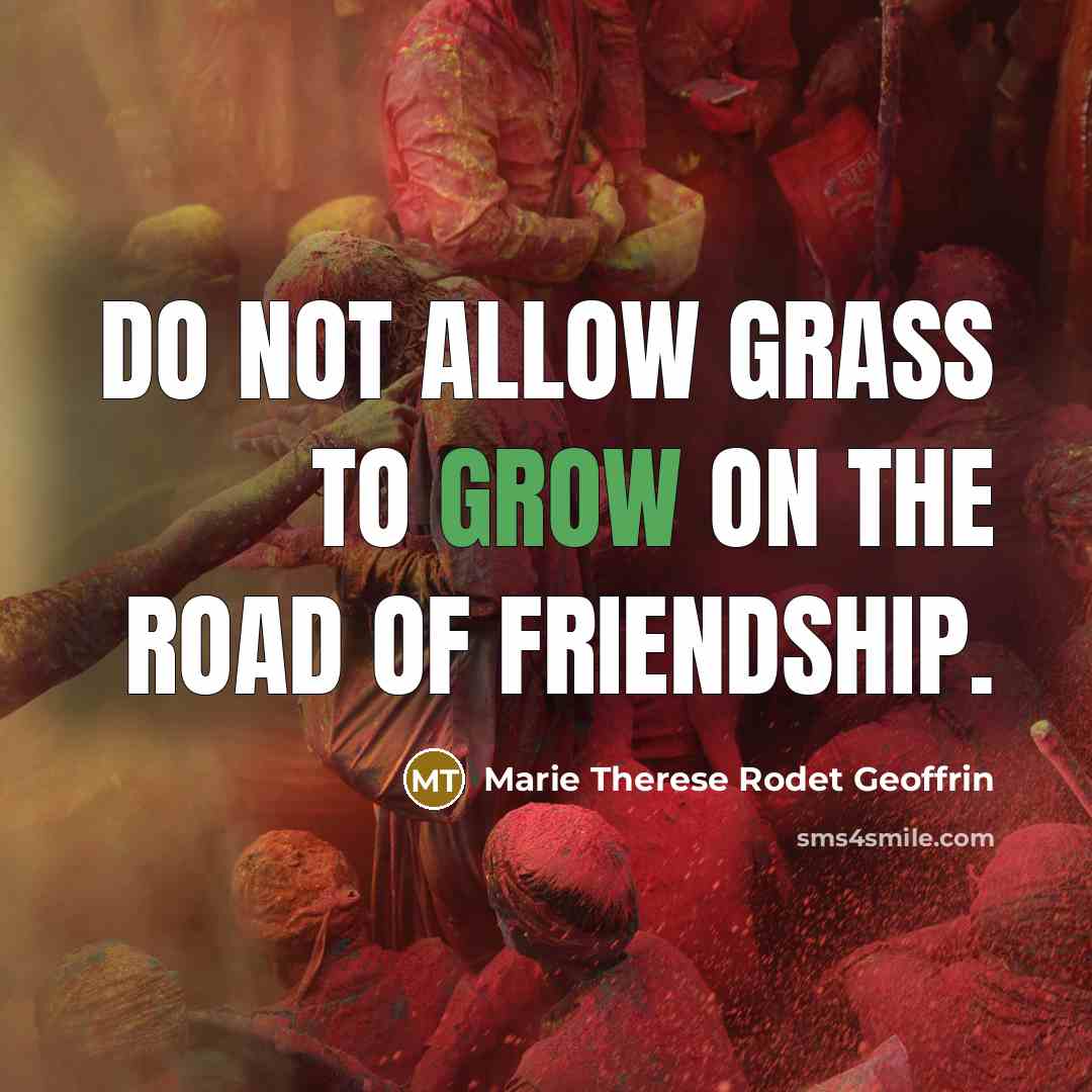 “Do not allow grass to grow on the road of…” quote by Marie Therese Rodet Geoffrin