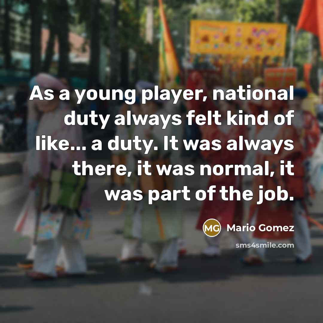 “As a young player, national duty always felt kind of…” quote by Mario Gomez